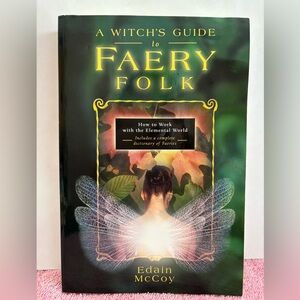 A Witch’s Guide to Faery Folk- by Edain McCoy